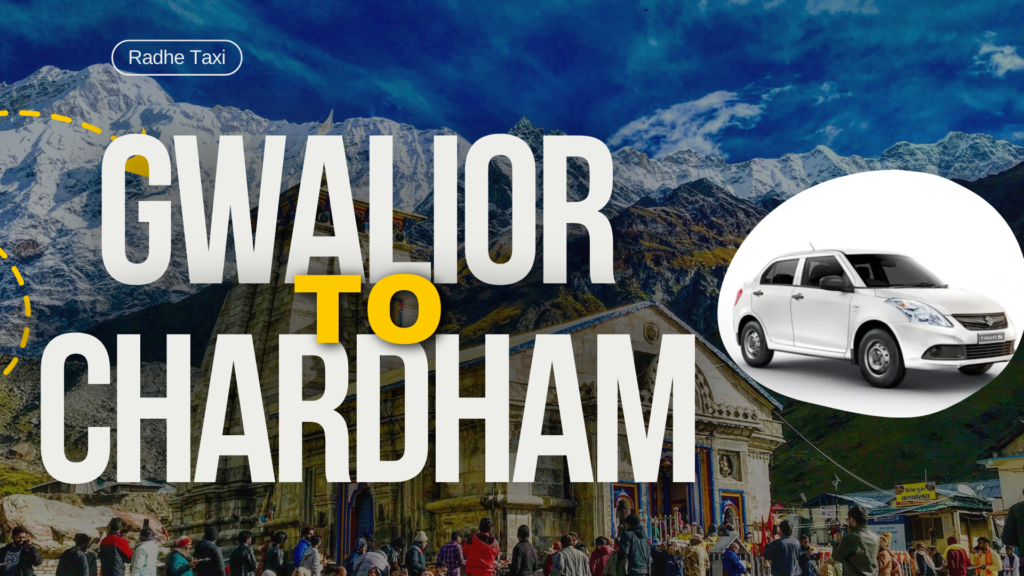 Chardham Yatra Guide 2024 : Dates, Registration, Packages & Taxi Booking 2 Chardham Yatra , Gwalior to Chardham Yatra Taxi